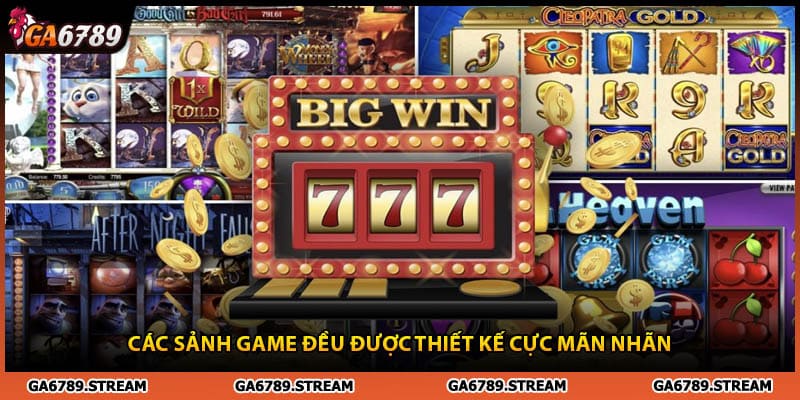 Các sảnh nổ hũ Ga6789 đều được thiết kế cực mãn nhãn 
