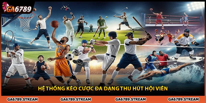 Hệ thống kèo cược thể thao Ga678 đa dạng thu hút hội viên